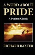 A Word about Pride (a Puritan Classic) di Richard Baxter edito da Createspace