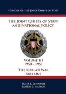 History of the Joint Chiefs of Staff: The Joint Chiefs of Staff and National Policy - 1950 - 1951 - The Korean War: Part One (Volume III) di James F. Schnabel, Robert J. Watson edito da Createspace