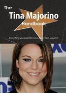 The Tina Majorino Handbook - Everything You Need To Know About Tina Majorino di Emily Smith edito da Tebbo