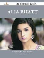 Alia Bhatt 51 Success Facts - Everything You Need to Know about Alia Bhatt di Benjamin Faulkner edito da Emereo Publishing
