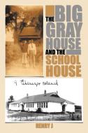 The Big Gray House and the School House di Henry J. edito da Trafford Publishing