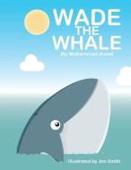 Wade the Whale di Mohammad Awad edito da Xlibris