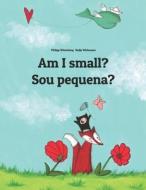 Am I Small? Sou Pequena?: Children's Picture Book English-Brazilian Portuguese (Bilingual Edition) di Philipp Winterberg edito da Createspace