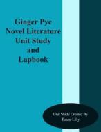 Ginger Pye Novel Literature Unit Study and Lapbook di Teresa Ives Lilly edito da Createspace