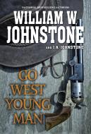 Go West, Young Man di William W. Johnstone, J. A. Johnstone edito da KENSINGTON PUB CORP