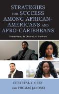 Strategies for Success Among African-Americans and Afro-Caribbeans di Chrystal Y Grey, Thomas Janoski edito da Lexington Books