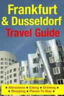 Frankfurt & Dusseldorf Travel Guide: Attractions, Eating, Drinking, Shopping & Places to Stay di Lisa Brown edito da Createspace Independent Publishing Platform