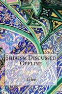 Shiaism Discussed Offline di Talee edito da Createspace