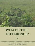 What's the Difference? 2: A Children's Book of Similar Animals with Their Differences Revealed. di Juliette Hamilton edito da Createspace