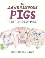 The Adventurous Pigs di Denise Johnson edito da AuthorHouse