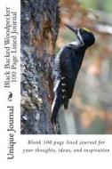 Black Backed Woodpecker 100 Page Lined Journal: Blank 100 Page Lined Journal for Your Thoughts, Ideas, and Inspiration di Unique Journal edito da Createspace
