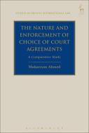 The Nature And Enforcement Of Choice Of Court Agreements di Mukarrum Ahmed edito da Bloomsbury Publishing Plc