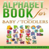 Alphabet Book for Baby / Toddlers di Spudtc Publishing Ltd edito da Createspace