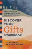 Discover Your Gifts Workbook: Twelve Sessions for Exploring Your God-Given Purpose di Tony Cook, Don Everts edito da INTER VARSITY PR