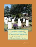 County Catalogue of Unusual Commonwealth War Graves and Memorials: Volume 3 - Herefordshire di MR Martin P. Nicholson edito da Createspace