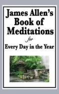 James Allen's Book of Meditations for Every Day in the Year di James Allen edito da WILDER PUBN