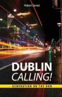 Dublin Calling!: Generation on the Run di MR Robert Sanasi edito da Createspace