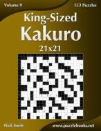 KING-SIZED KAKURO 21X21 - VOLUME 9 - 153 di NICK SNELS edito da LIGHTNING SOURCE UK LTD