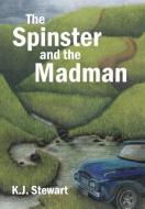 The Spinster and the Madman di K. J. Stewart edito da Xlibris