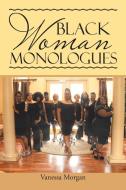 Black Woman Monologues di Vanessa Morgan edito da AuthorHouse