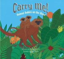 Carry Me!: Animal Babies on the Move di Susan Stockdale edito da PEACHTREE PUBL LTD