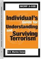 Individual's Guide for Understanding and Surviving Terrorism di U S Marine Corps edito da Paladin Press