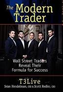 The Modern Trader: Wall Street Traders Reveal Their Formula for Success di T3 Live, Sean Hendelman, Scott Redler edito da MARKETPLACE BOOKS