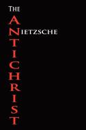 The Anti-Christ di Friedrich Wilhelm Nietzsche edito da Merchant Books