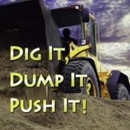Dig It, Dump It, Push It! di Holly Karapetkova edito da Rourke Publishing (FL)