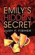 Emily\'s Hidden Secret di Judy F Fisher edito da America Star Books