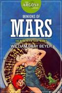 Minions of Mars di William Gray Beyer edito da LIGHTNING SOURCE INC