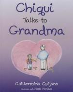 Chiqui Talks to Grandma di Guillermina Quijano edito da Mascot Books