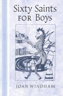 Sixty Saints For Boys di JOAN WINDHAM edito da Lightning Source Uk Ltd