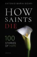 How Saints Die: 100 Stories of Hope di Antonio Maria Sicari edito da IGNATIUS PR