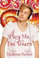 Play Me, I'm Yours di Madison Parker edito da Harmony Ink Press