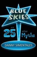 Blue Skies And 25 Other Myths di Danny Simentales edito da America Star Books