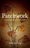 Patchwork: A Memoir of Love and Loss di Mary Jo Doig edito da SHE WRITES PR
