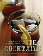 Tea Cocktails di Abigail R. Gehring edito da Skyhorse Publishing