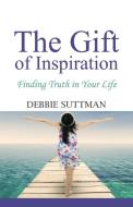 THE GIFT OF INSPIRATION di Debbie Suttman edito da Booklocker.com, Inc.