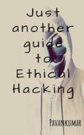 Just another guide to Ethical Hacking di Pavan Kumar edito da Notion Press
