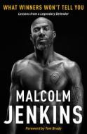 What Winners Won't Tell You: Lessons from a Legendary Defender di Malcolm Jenkins edito da SIMON & SCHUSTER