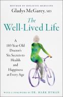 The Well-Lived Life: A 102-Year-Old Doctor's Six Secrets to Health and Happiness at Every Age di Gladys Mcgarey edito da ATRIA