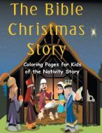 The Bible Christmas Story: Coloring Pages for Kids of the Nativity Story di Cindy Penne edito da SPEEDY PUB LLC