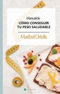 Manual de Cómo Conseguir Tu Peso Saludable di Maribel Ortells edito da LIGHTNING SOURCE INC