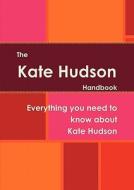 The Kate Hudson Handbook - Everything You Need To Know About Kate Hudson edito da Emereo Pty Limited