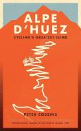Alpe d'Huez di Peter Cossins edito da Aurum Press