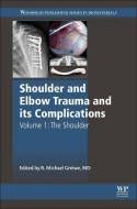 Shoulder and Elbow Trauma and Its Complications: Volume 1: The Shoulder edito da WOODHEAD PUB