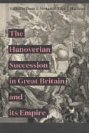 Hanoverian Succession in Great Britain and Its Empire di Brent S. Sirota, Allan I. Macinnes edito da BOYDELL PR