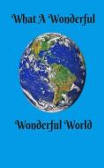 What a Wonderful Wonderful World: Journal: 5x8 Lined Notebook, 150 Pages - Motivational and Inspirational Statement di Mj Brown edito da INDEPENDENTLY PUBLISHED