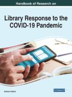 Handbook of Research on Library Response to the COVID-19 Pandemic di Barbara Holland edito da Information Science Reference